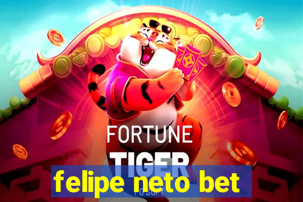 felipe neto bet